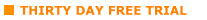 THIRTY DAY FREE TRIAL